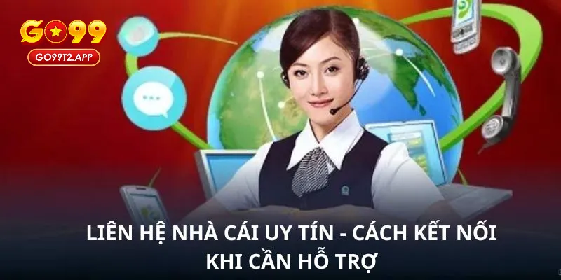 Giải đáp mọi thắc mắc về các cách thức liên hệ Go99 