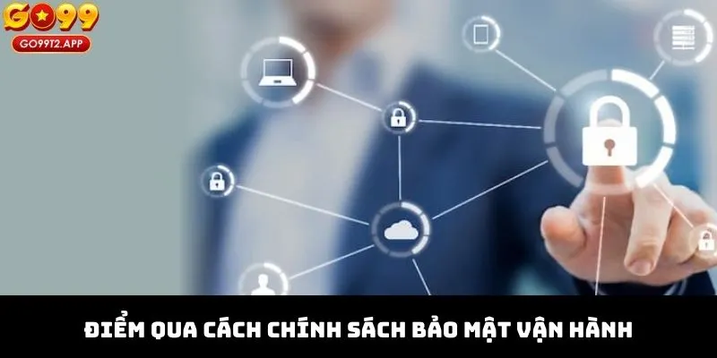 Điểm qua cách chính sách bảo mật vận hành