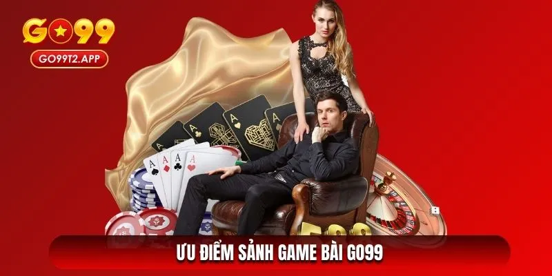 Ưu điểm sảnh game bài Go99