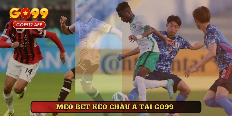 Chiến lược bet kèo châu Á tại nền tảng Go99