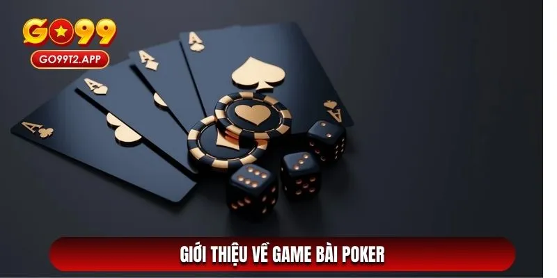 Tổng quan game bài poker Go99