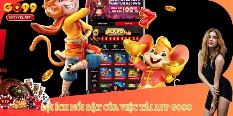 Lợi ích nổi bật của việc tải app GO99