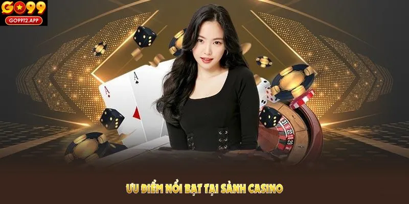 Khám phá những thế mạnh của casino GO99